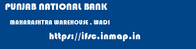 PUNJAB NATIONAL BANK  MAHARASHTRA WAREHOUSE , WADI    ifsc code